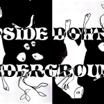 A black-and-white drawing overlaid with the text 'UPSIDE DOWN & UNDERGROUND'. On the left half, there is a figure next to four oval shapes; below these shapes, there is a plant extending downwards. The right half of the image is the left half turned upside down.